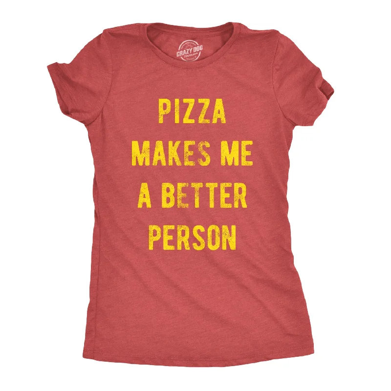 Summer Comfort Pizza Makes Me A Better Person Women's T Shirt