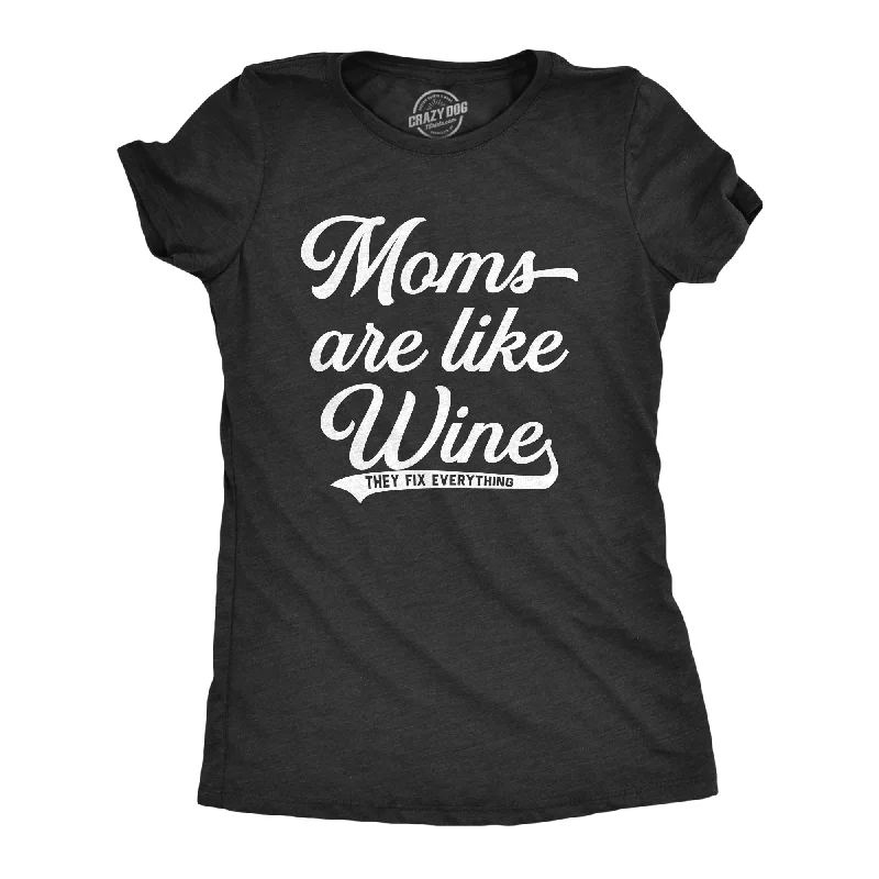 Exquisite Tailoring Moms Are Like Wine They Fix Everything Women's T Shirt
