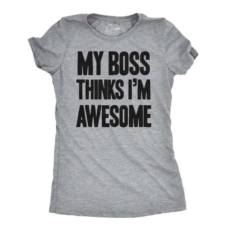 Elegant Series My Boss Thinks I'm Awesome Women's T Shirt