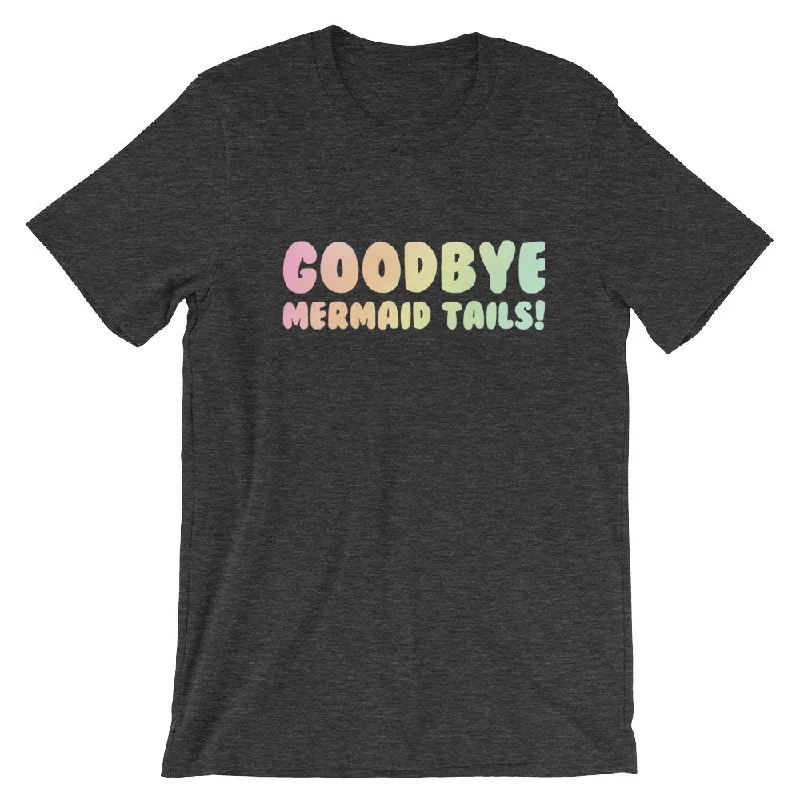 Exquisite Details Goodbye Mermaid Tails T-Shirt