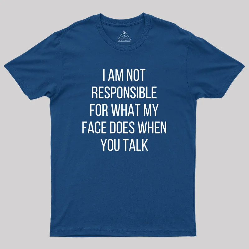 Slim Fit I am not Responsible for What my Face does Geek T-Shirt