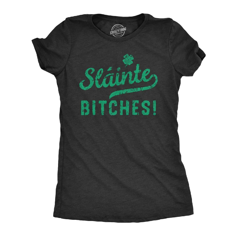 Classic Series Slainte Bitches Women's T Shirt