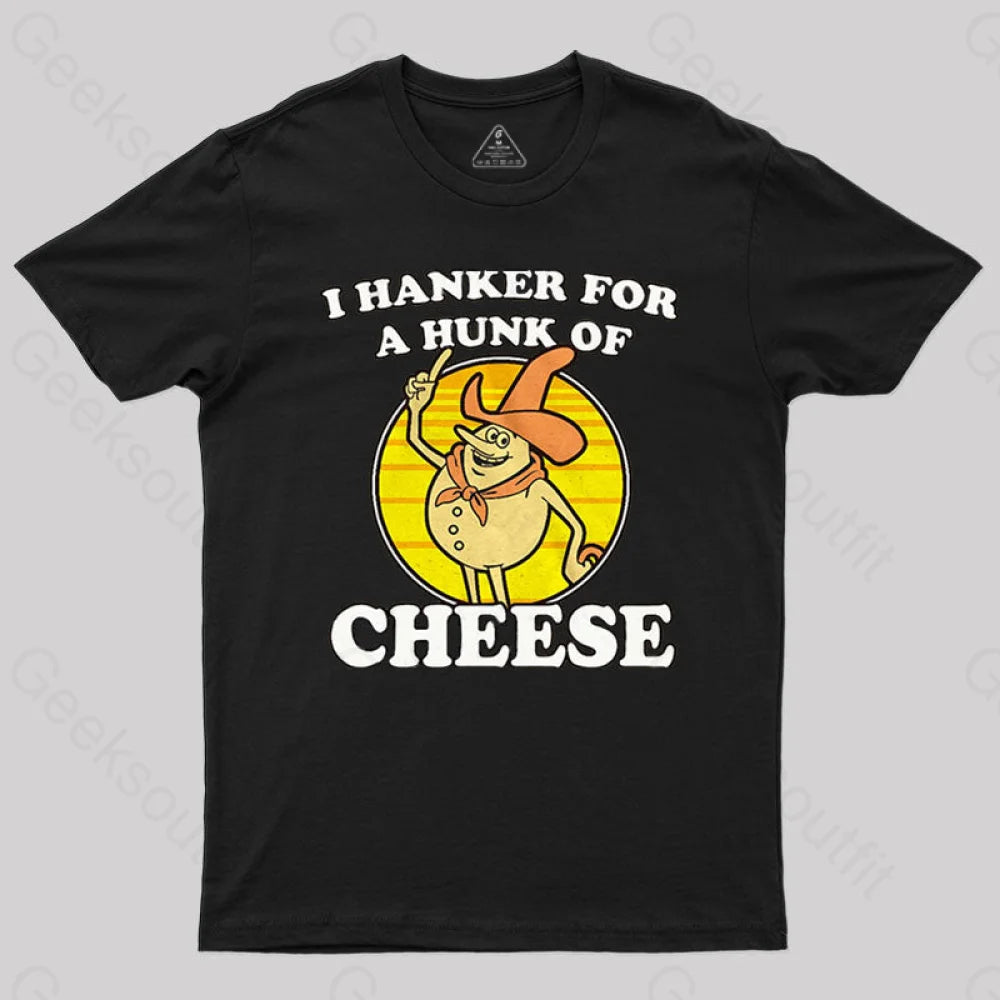 Exquisite Details I Hanker For A Hunk Of Cheese Time For Timer T-Shirt